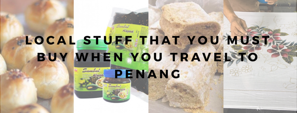 Local Penang products that you must buy when you travel to Penang